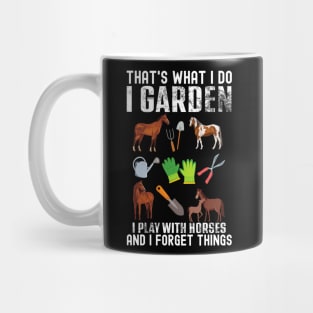 That's What I Do I Garden I Play With Horses Forget Things Mug